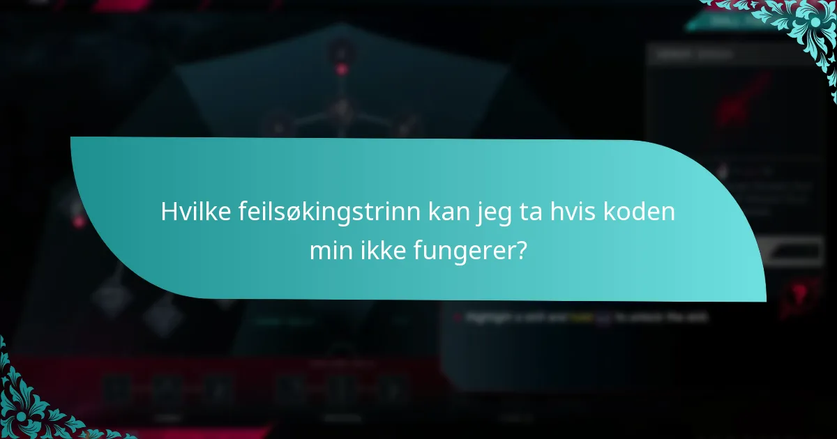 Hvilke feilsøkingstrinn kan jeg ta hvis koden min ikke fungerer?
