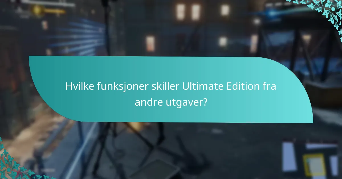 Hva er fordelene med å oppgradere til Ultimate Edition?