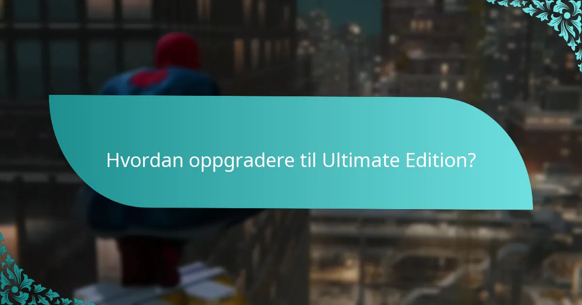 Hva er fordelene med å oppgradere til Ultimate Edition?