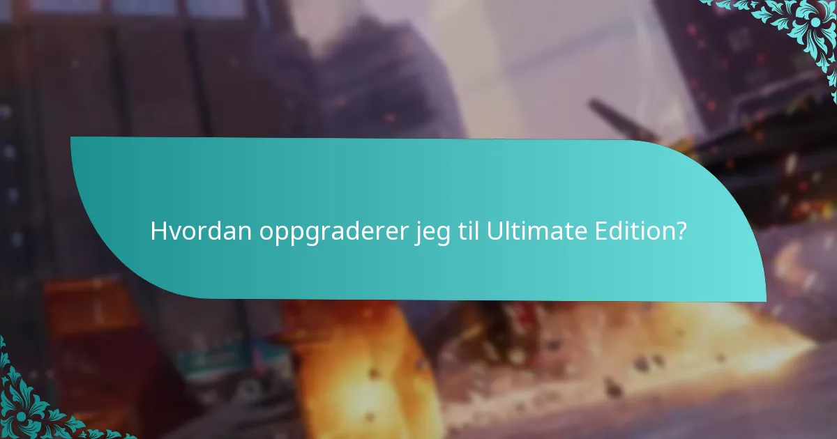 Hvilke nye funksjoner er inkludert i Ultimate Edition?