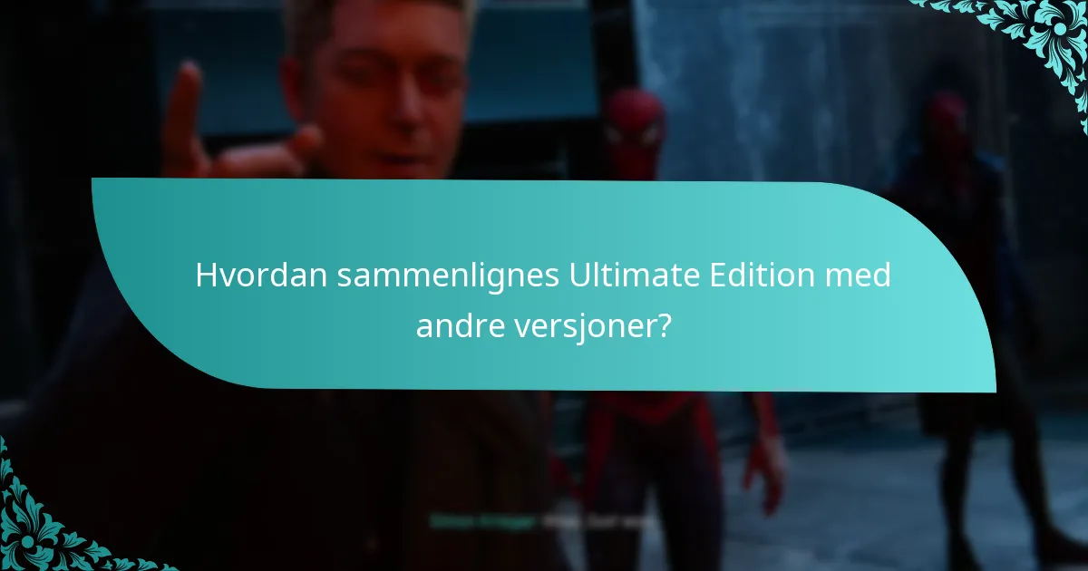 Hvordan sammenlignes Ultimate Edition med andre versjoner?